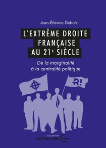 L'Extrême droite française au 21e siècle : De la marginalité à la centralité politique