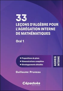 33 leçons d'algèbre pour l'agrégation interne de mathématiques : Oral 1