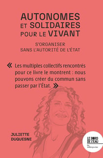 Autonomes et solidaires pour le vivant : S'organiser sans l'autorité de l'Etat