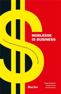 Noblesse is business - une vaste enquête menée au coeur du patrimoine et des réseaux de la noblesse belge