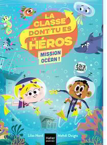 La classe dont tu es le héros Tome 2 : mission océan
