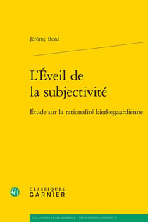 L'Éveil de la subjectivité : Étude sur la rationalité kierkegaardienne