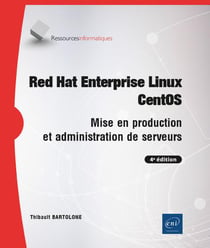 Red hat enterprise linux - centos - mise en production et administration de serveurs (4e édition)