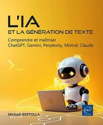 L'IA et la génération de texte : Comprendre et maîtriser ChatGPT, Gemini, Perplexity, Mistral, Claude