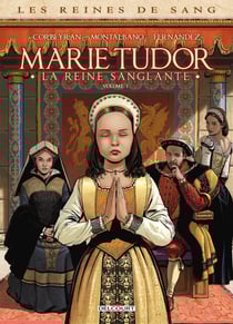 Les reines de sang - Marie Tudor, la reine sanglante Tome 1