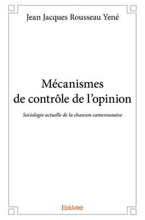 Mecanismes de controle de l'opinion - sociologie actuelle de la chanson camerounaise