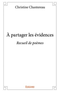 À partager les évidences : Recueil de poèmes