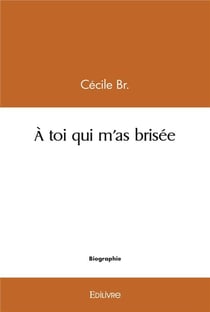 À toi qui m'as brisée