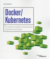 Docker / kubernetes : pour optimiser et accélérer les développements d'applications conteneurisées