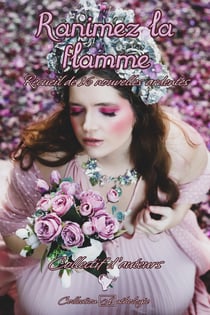 Ranimez la flamme : Recueil de 16 nouvelles ardentes
