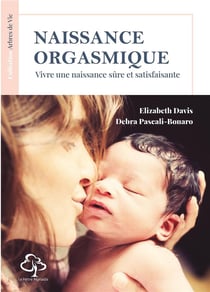 Naissance orgasmique : vivre une naisssance sûre et satisfaisante