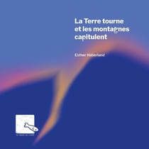La Terre tourne et les montagnes capitulent