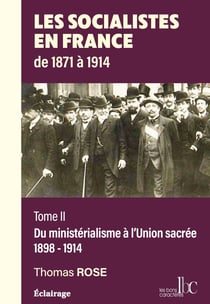 Les socialistes en France, les tentatives de construction d'un parti de la classe ouvrière Tome 2 : 1893-1914