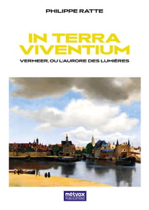 In Terra Viventium : Vermeer ou l'aurore des Lumières