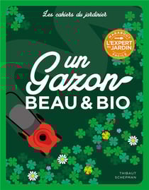 Les cahiers du jardinier : un gazon beau et bio