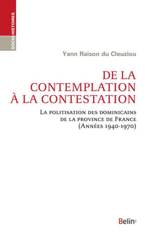 De la contemplation à la contestation - la politisation des dominicains de la province de France (années 1940-1970)