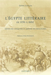 L'egypte littéraire de 1776 à 1882 : destin des antiquités et aménit' des rencontres
