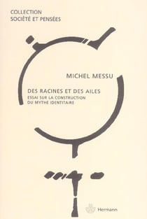 Des racines et des ailes : Essai sur la construction du mythe identitaire