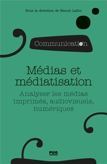 Médias et médiatisation - analyser les médias imprimés, audiovisuels, numériques