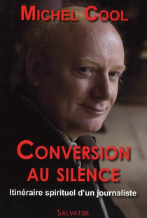 Conversion au silence : Itinéraire spirituel d'un journaliste