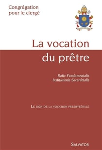 La vocation du prêtre - ratio fundamentalis - institutionis sacerdotalis - le don de la vocation presbytériale