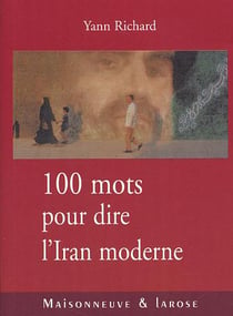 Cent mots pour dire l iran moderne