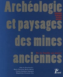 Archéologie et paysages des mines anciennes - de la fouille au musée