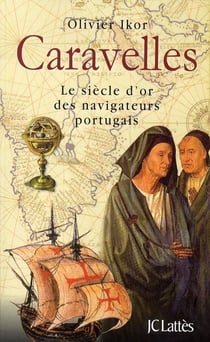 Caravelles - le siècle d'or des navigateurs portugais