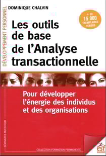 Les outils de base de l'analyse transactionnelle : pour développer l'énergie des individus et des organisations