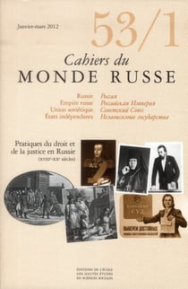 Cahiers du monde russe et soviétique Tome 53 : pratiques du droit et de la justice en Russie (XVIIIe-XXe siècles)