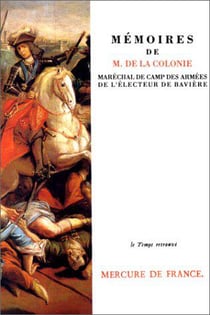 Memoires de m. de la colonie, marechal de camp des armees de l'electeur de bavie
