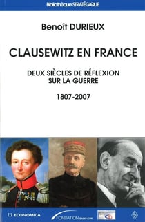 Clausewitz en France - deux siècles de réflexion sur la guerre 1807-2007