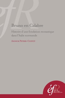 Bruno en calabre.histoire d'une fondation monastique dans l'Italie normande : s. : HISTOIRE D UNE FONDATION MONASTIQUE DANS L ITALIE NORMANDE : S. MARIA DE TURRI E