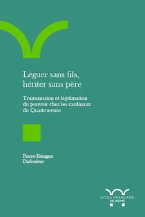 Léguer sans fils, hériter sans père : Transmission et légitimation du pouvoir chez les cardinaux du Quattrocento