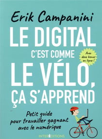 Le digital c'est comme le vélo, ça s'apprend - Petit guide pour travailler gagnant avec le numériqu