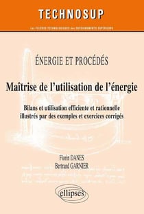 ENERGIE ET PROCÉDÉS - Maîtrise de l'utilisation de l'énergie - Bilans et utilisation efficiente et rationnelle illustrés par des exemples et exercices (Niveau C)