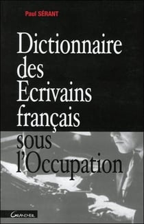 Dictionnaire des ecrivains francais sous l'occupation