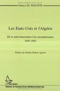 Les Etats-Unis et l'Algérie - de la méconnaissance à la reconnaissance, 1945-1962