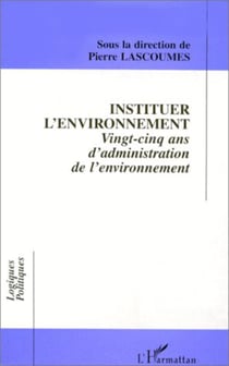 Instituer l'environnement - vingt-cinq ans d'administration de l'environnement
