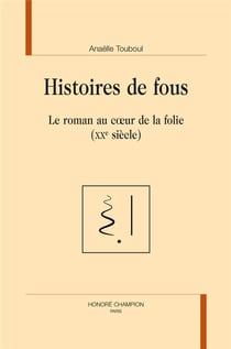 Histoires de fous - le roman au coeur de la folie (XXe siècle)
