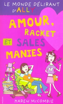 Le monde délirant d'Ally t.3 - amour, racket et sales manies