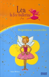 Léa, la fée ballerine t.2 - répétition ensorcelée