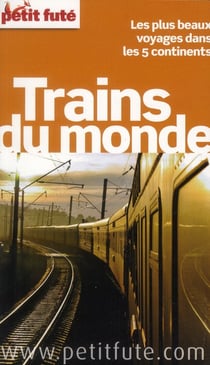 Guide petit fute - thematiques - trains du monde - le plus beaux parcours ferroviaires