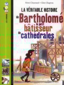 La véritable histoire de bartholomé, le petit bâtisseur de cathédrales