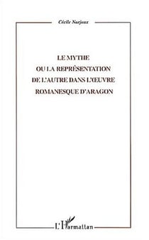 LE MYTHE OU LA REPRESENTATION DE L'AUTRE DANS L'?UVRE ROMANESQUE D'ARAGON