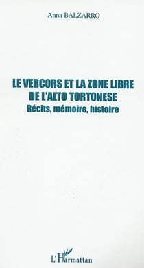 LE VERCORS ET LA ZONE LIBRE DE L'ALTO TORTONESE : Récits, mémoire, histoire