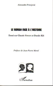Le Roman face à l'Histoire : Essai sur Claude Simon et Danilo Kis