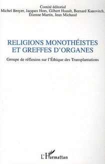 Religions monothéistes et greffes d'organes : Groupe de réflexion sur l'Ethique des Transplantations