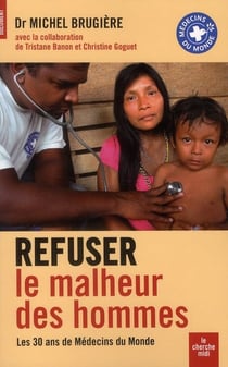 Refuser le malheur des hommes - les 30 ans de Médecins du Monde
