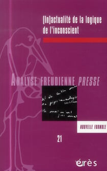 Analyse freudienne n.21 : (in)actualité de la logique de l'inconscient